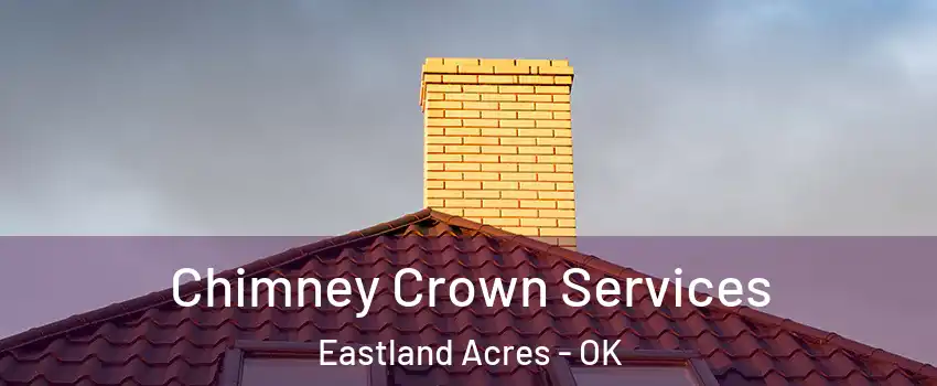 Chimney Crown Services Eastland Acres - OK