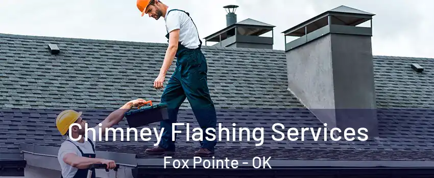 Chimney Flashing Services Fox Pointe - OK