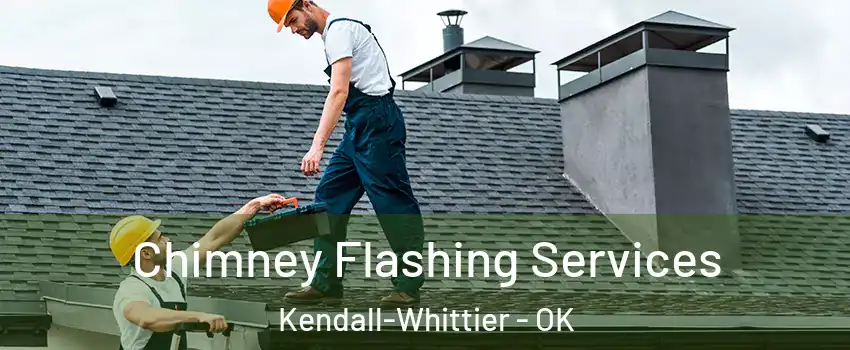 Chimney Flashing Services Kendall-Whittier - OK