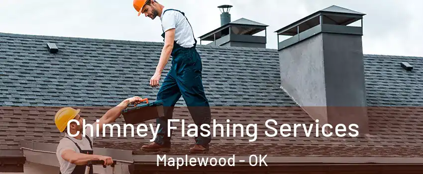 Chimney Flashing Services Maplewood - OK