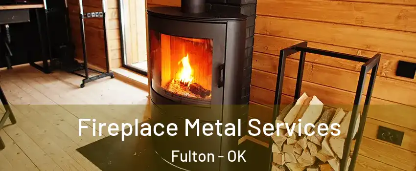 Fireplace Metal Services Fulton - OK