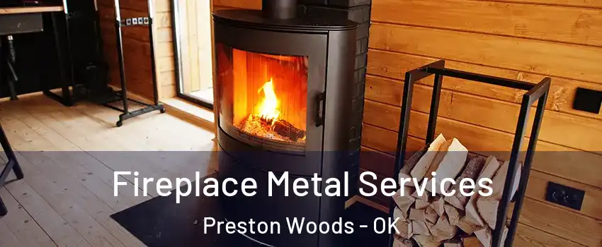 Fireplace Metal Services Preston Woods - OK