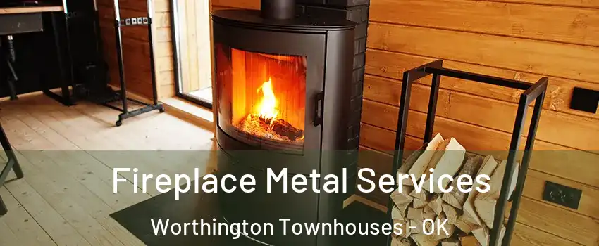 Fireplace Metal Services Worthington Townhouses - OK