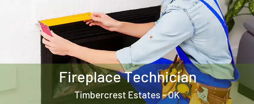 Fireplace Technician Timbercrest Estates - OK