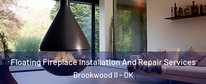Floating Fireplace Installation And Repair Services Brookwood II - OK