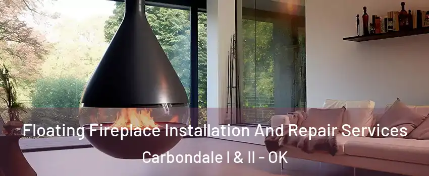 Floating Fireplace Installation And Repair Services Carbondale I & II - OK