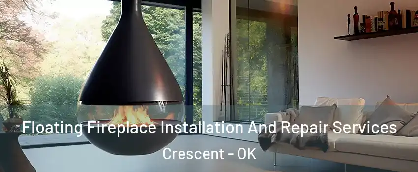 Floating Fireplace Installation And Repair Services Crescent - OK