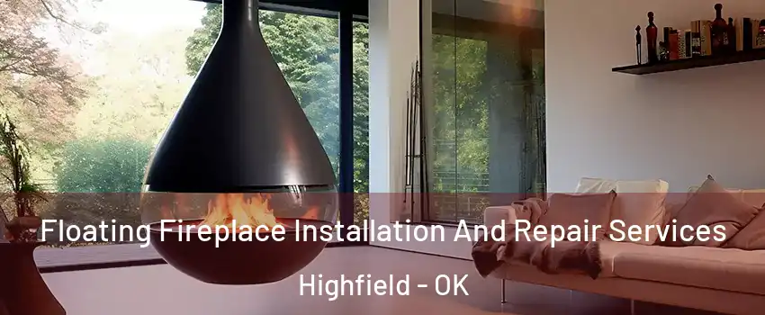 Floating Fireplace Installation And Repair Services Highfield - OK