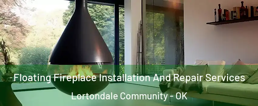 Floating Fireplace Installation And Repair Services Lortondale Community - OK