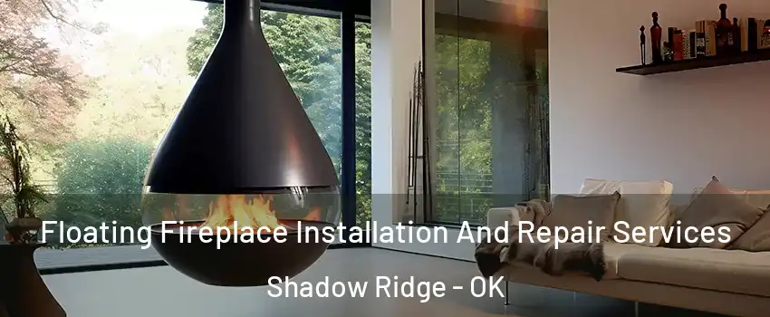 Floating Fireplace Installation And Repair Services Shadow Ridge - OK