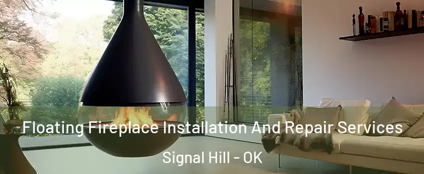 Floating Fireplace Installation And Repair Services Signal Hill - OK