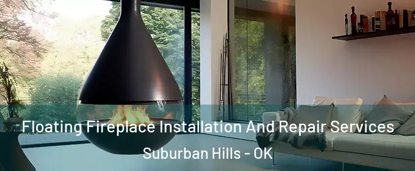 Floating Fireplace Installation And Repair Services Suburban Hills - OK