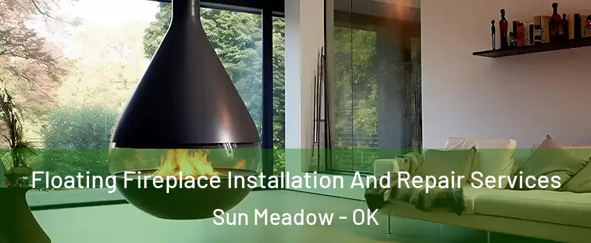 Floating Fireplace Installation And Repair Services Sun Meadow - OK